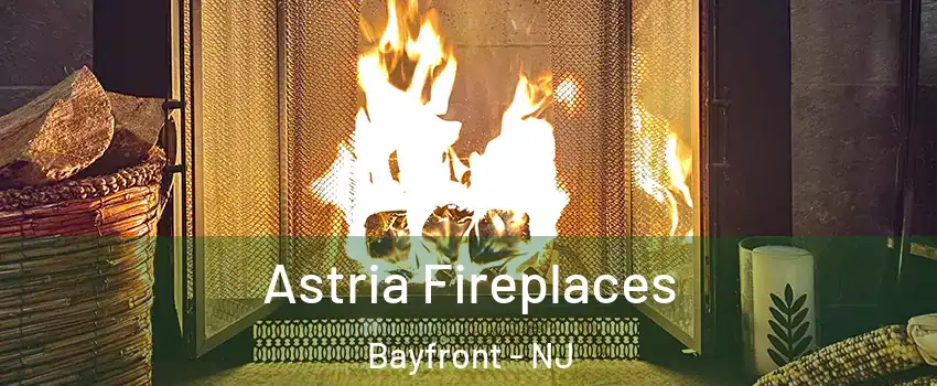 Astria Fireplaces Bayfront - NJ