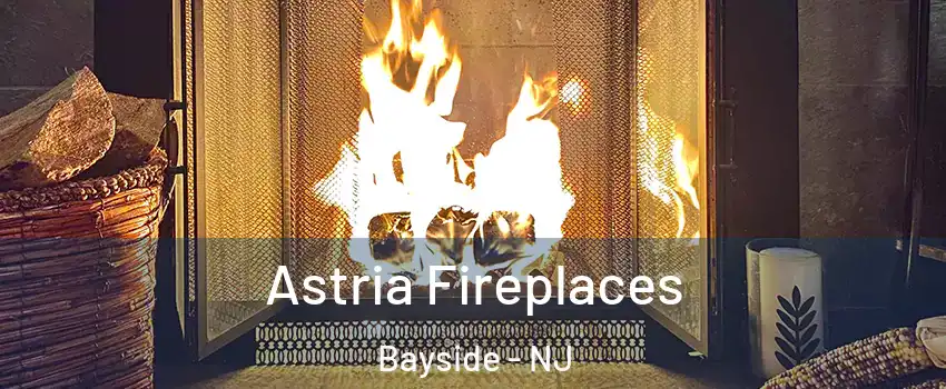 Astria Fireplaces Bayside - NJ