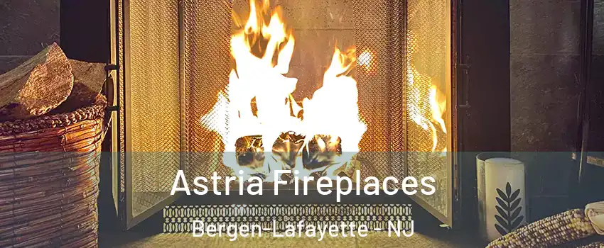 Astria Fireplaces Bergen-Lafayette - NJ