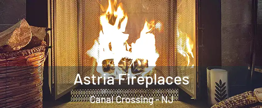 Astria Fireplaces Canal Crossing - NJ