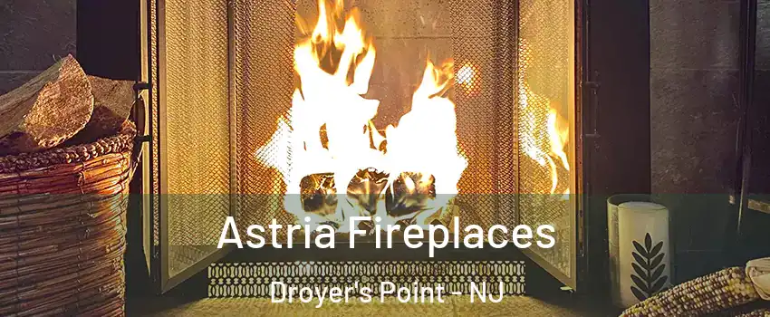 Astria Fireplaces Droyer's Point - NJ