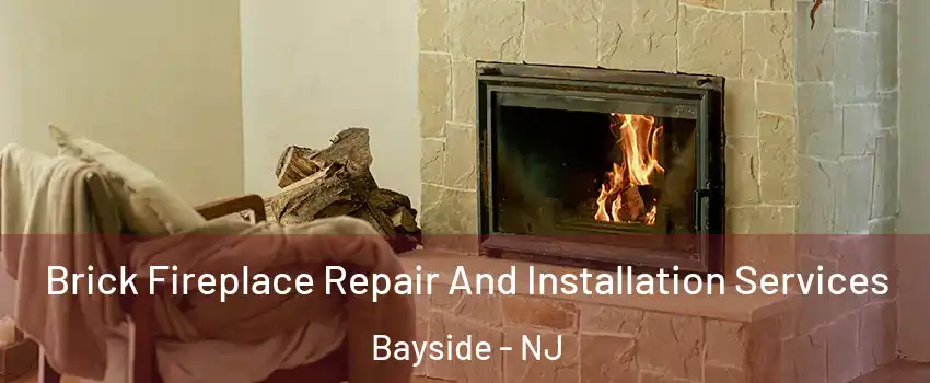 Brick Fireplace Repair And Installation Services Bayside - NJ