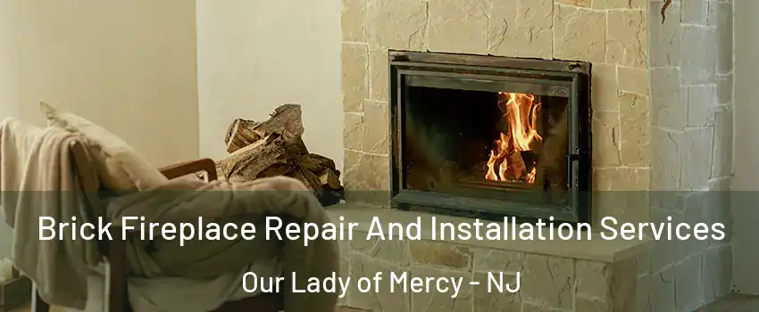 Brick Fireplace Repair And Installation Services Our Lady of Mercy - NJ