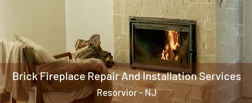 Brick Fireplace Repair And Installation Services Resorvior - NJ