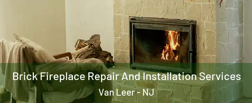 Brick Fireplace Repair And Installation Services Van Leer - NJ