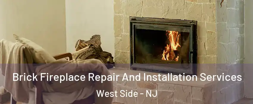 Brick Fireplace Repair And Installation Services West Side - NJ