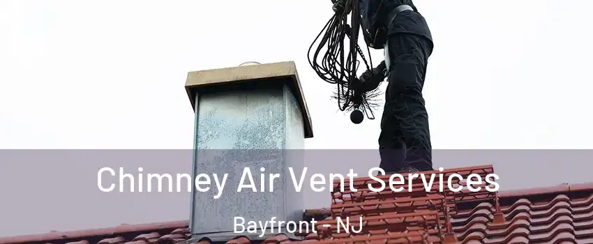 Chimney Air Vent Services Bayfront - NJ