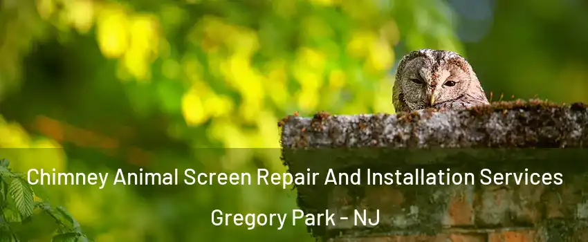 Chimney Animal Screen Repair And Installation Services Gregory Park - NJ