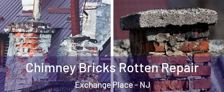 Chimney Bricks Rotten Repair Exchange Place - NJ