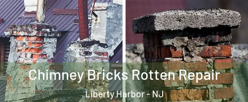 Chimney Bricks Rotten Repair Liberty Harbor - NJ