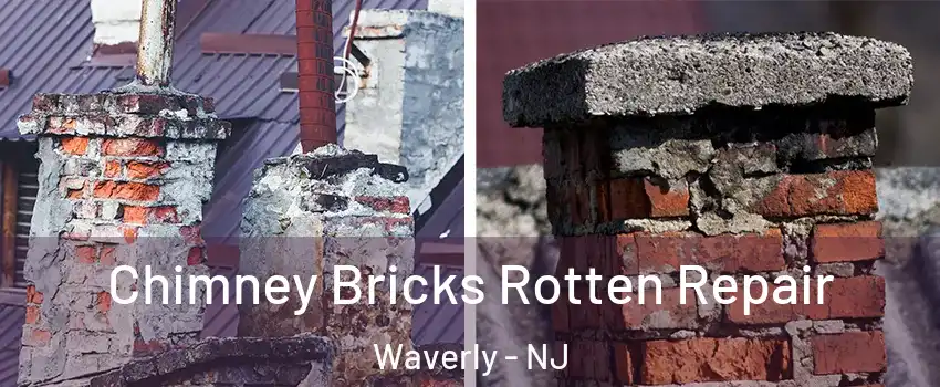 Chimney Bricks Rotten Repair Waverly - NJ