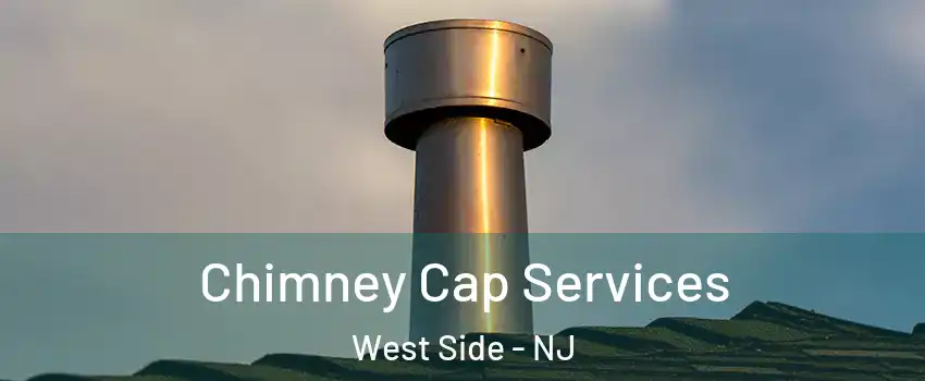 Chimney Cap Services West Side - NJ