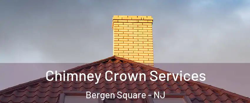 Chimney Crown Services Bergen Square - NJ