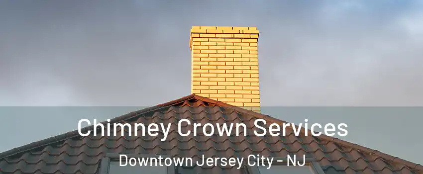 Chimney Crown Services Downtown Jersey City - NJ