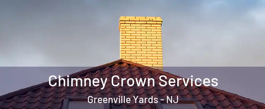 Chimney Crown Services Greenville Yards - NJ