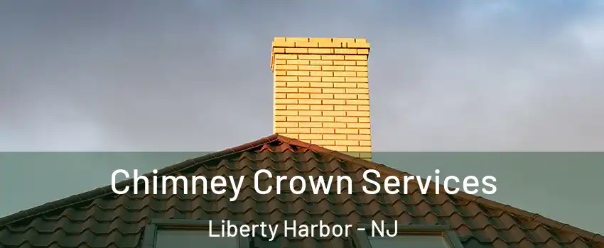 Chimney Crown Services Liberty Harbor - NJ