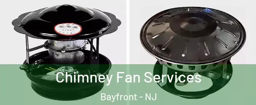 Chimney Fan Services Bayfront - NJ