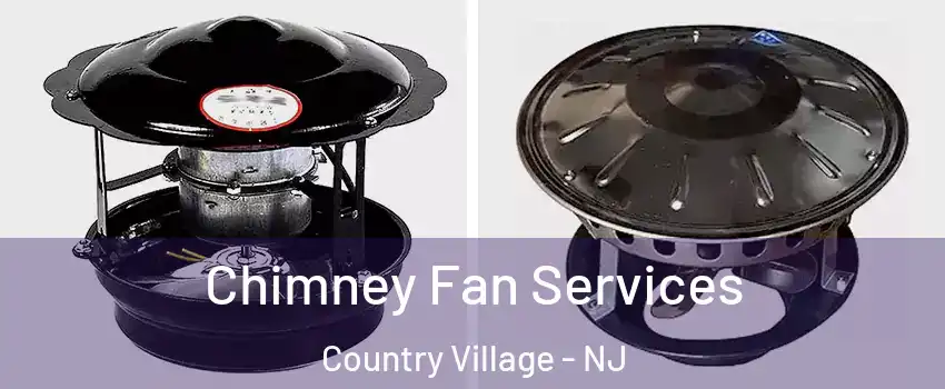 Chimney Fan Services Country Village - NJ