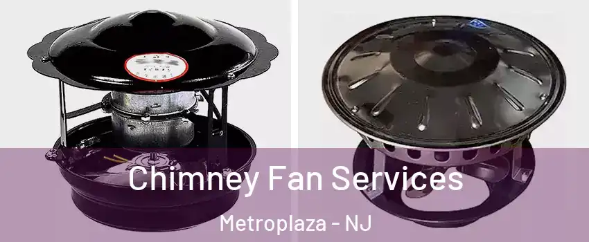 Chimney Fan Services Metroplaza - NJ