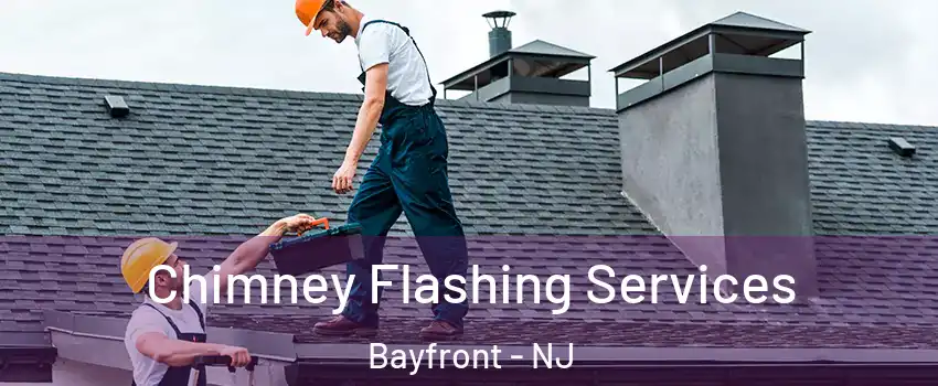 Chimney Flashing Services Bayfront - NJ