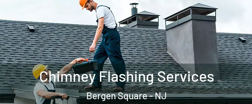 Chimney Flashing Services Bergen Square - NJ