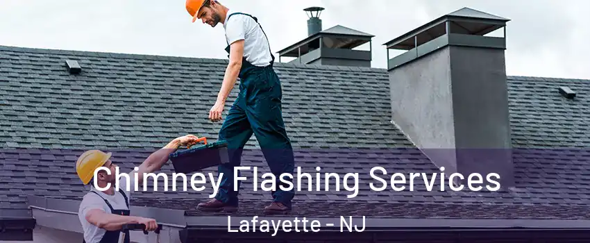 Chimney Flashing Services Lafayette - NJ