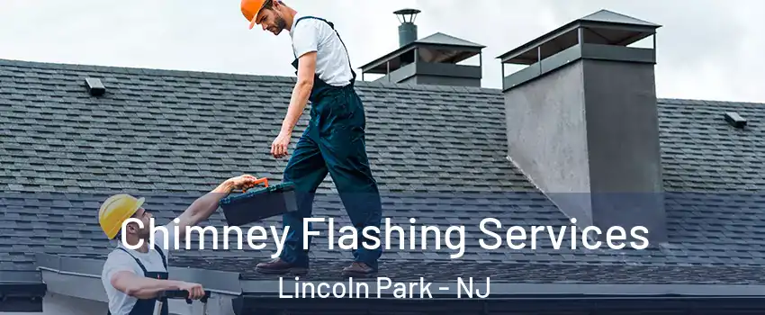 Chimney Flashing Services Lincoln Park - NJ