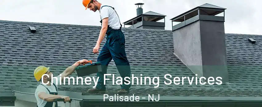 Chimney Flashing Services Palisade - NJ