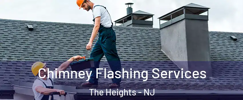 Chimney Flashing Services The Heights - NJ