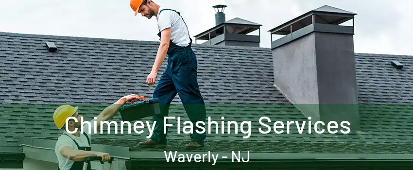 Chimney Flashing Services Waverly - NJ