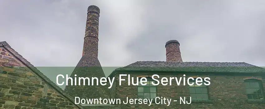 Chimney Flue Services Downtown Jersey City - NJ