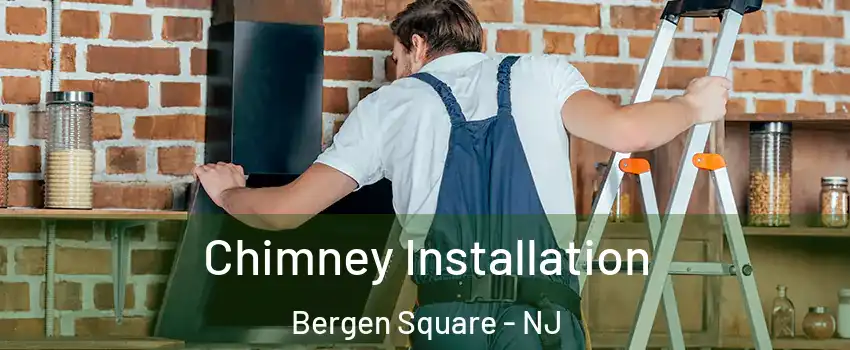 Chimney Installation Bergen Square - NJ