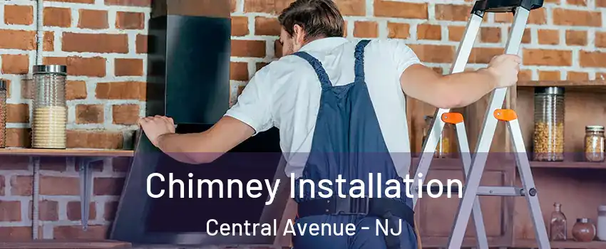 Chimney Installation Central Avenue - NJ