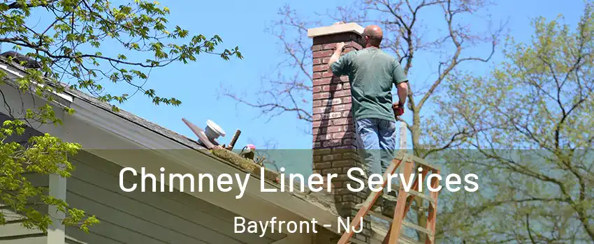 Chimney Liner Services Bayfront - NJ