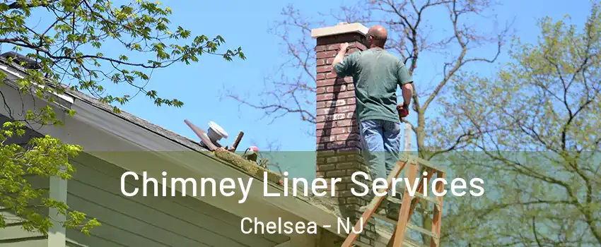 Chimney Liner Services Chelsea - NJ