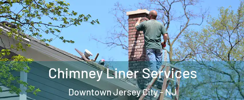 Chimney Liner Services Downtown Jersey City - NJ