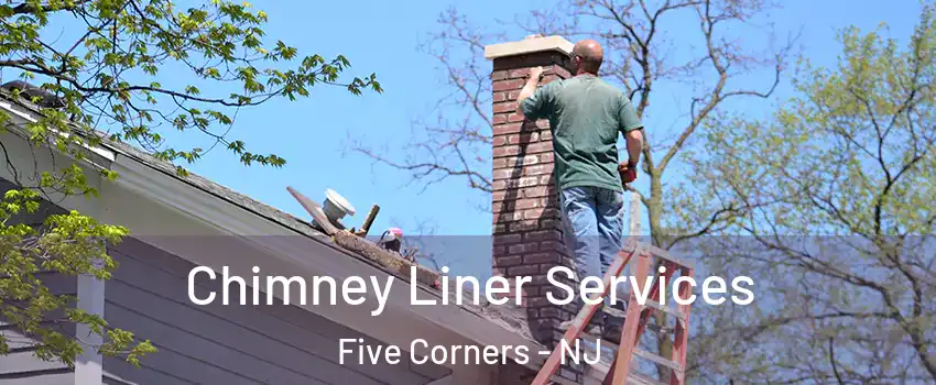 Chimney Liner Services Five Corners - NJ