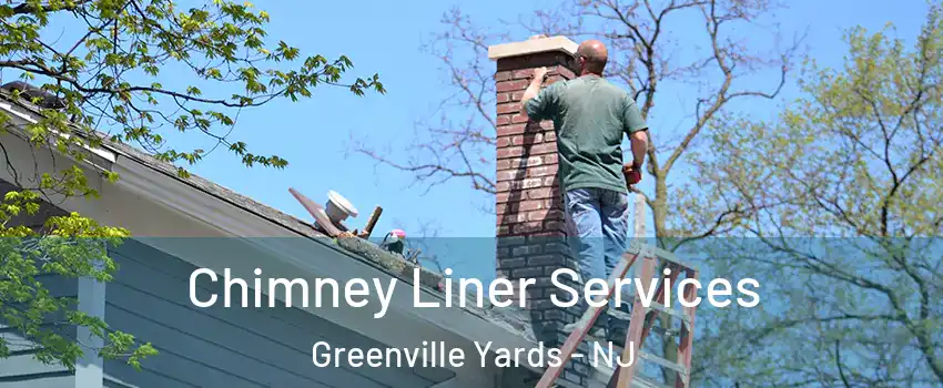 Chimney Liner Services Greenville Yards - NJ