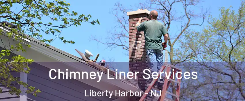 Chimney Liner Services Liberty Harbor - NJ