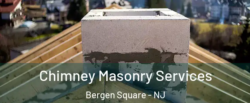 Chimney Masonry Services Bergen Square - NJ