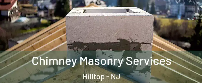 Chimney Masonry Services Hilltop - NJ