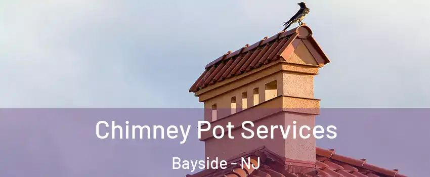 Chimney Pot Services Bayside - NJ