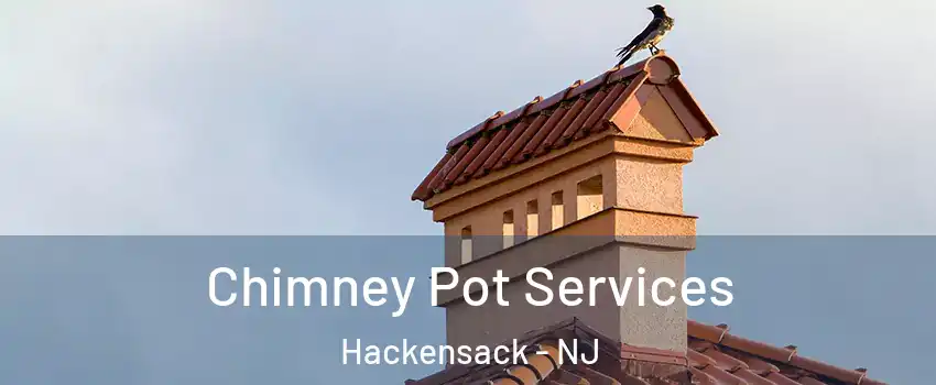 Chimney Pot Services Hackensack - NJ