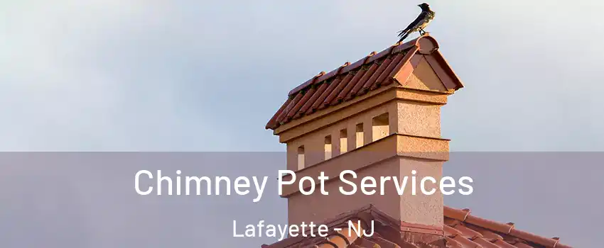 Chimney Pot Services Lafayette - NJ