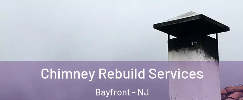 Chimney Rebuild Services Bayfront - NJ