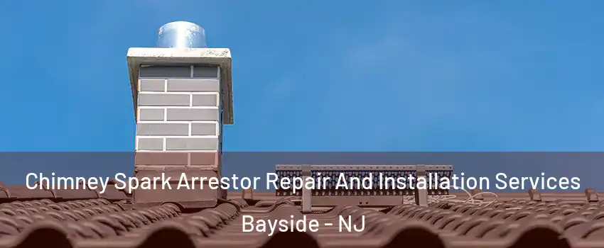 Chimney Spark Arrestor Repair And Installation Services Bayside - NJ