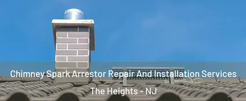 Chimney Spark Arrestor Repair And Installation Services The Heights - NJ