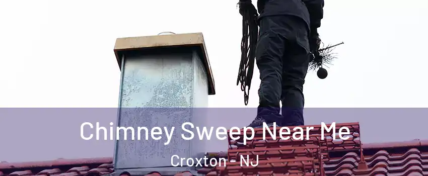 Chimney Sweep Near Me Croxton - NJ