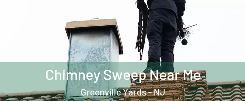 Chimney Sweep Near Me Greenville Yards - NJ