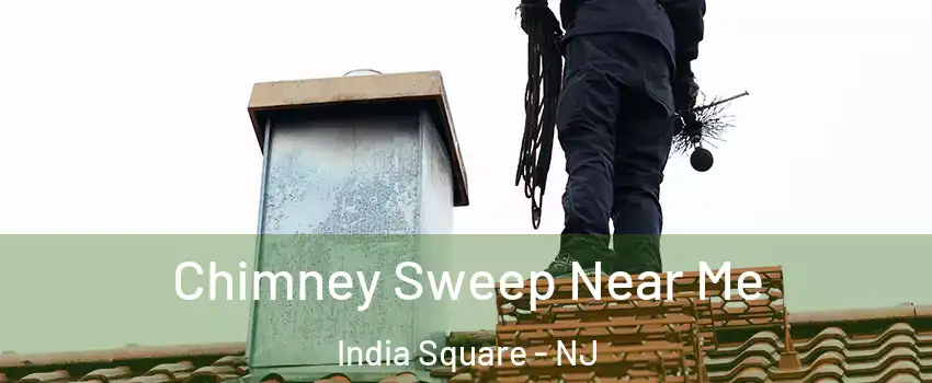 Chimney Sweep Near Me India Square - NJ